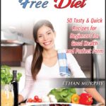 Magic of Lectin Free Diet: 50 Tasty & Quick Recipes for Beginners for Good Health and Perfect Form by Ethan Murphy